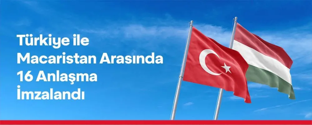 Türkiye ile Macaristan arasında 16 belge imzalandı
