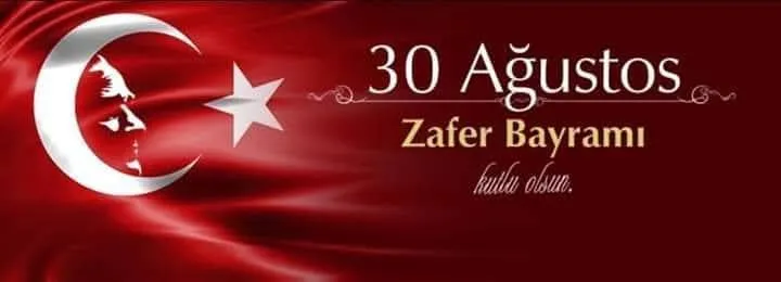 ZAFER BAYRAMIMIZ KUTLU OLSUN 