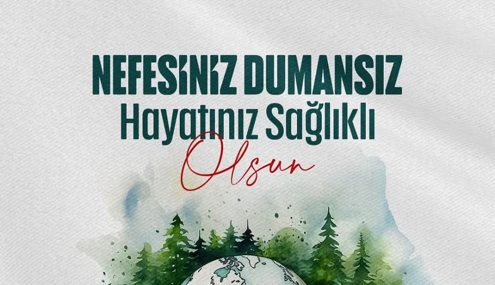 “Nefesiniz dumansız hayatınız sağlıklı” olsun